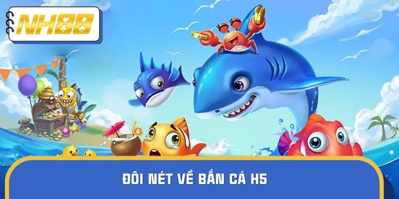 Đôi nét về bắn cá H5