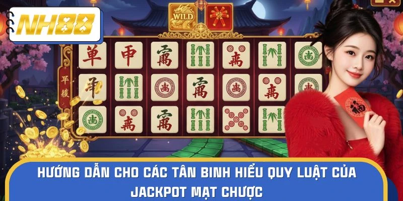 Hướng dẫn cho các tân binh hiểu quy luật của Jackpot mạt chược
