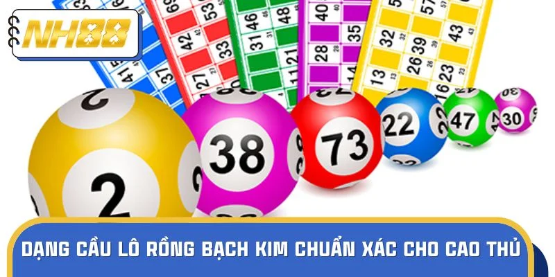 Các dạng cầu lô rồng bạch kim chuẩn xác cho cao thủ
