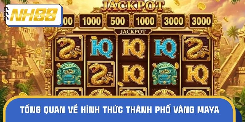 Khái quát về hình thức slot thành phố Maya